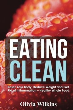 portada Eating Clean: Reset Your Body, Reduce Weight and Get Rid of Inflammation - Healthy Whole Food Recipes