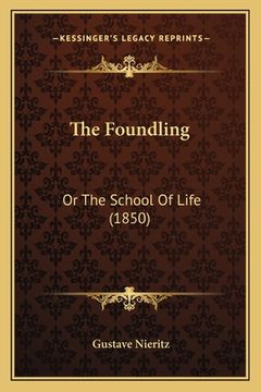 portada The Foundling: Or The School Of Life (1850) (en Inglés)