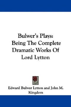 portada bulwer's plays: being the complete dramatic works of lord lytton