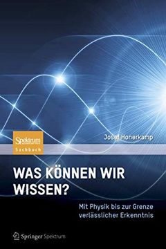 portada Was Können wir Wissen? - mit Physik bis zur Grenze Verlässlicher Erkenntnis - (in German)