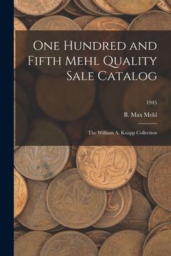 portada One Hundred and Fifth Mehl Quality Sale Catalog: The William A. Knapp Collection; 1945 (en Inglés)