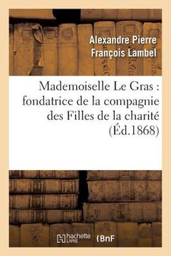 portada Mademoiselle Le Gras: Fondatrice de la Compagnie Des Filles de la Charité