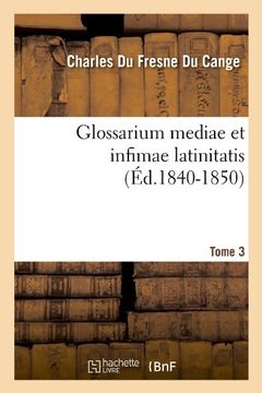 portada Glossarium Mediae et Infimae Latinitatis. Tome 3 (Éd. 1840-1850) (Langues) 