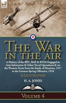 portada The War in the Air: Volume 4-A History of the RFC, RAF & RNAS Engaged in Anti-Submarine & Other Naval Operations & on the Western Front fr (en Inglés)