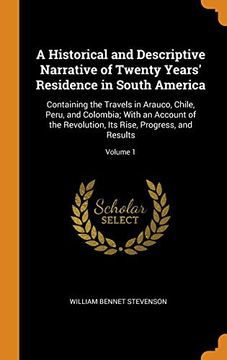 portada A Historical and Descriptive Narrative of Twenty Years' Residence in South America: Containing the Travels in Arauco, Chile, Peru, and Colombia; With. Its Rise, Progress, and Results; Volume 1 (in English)