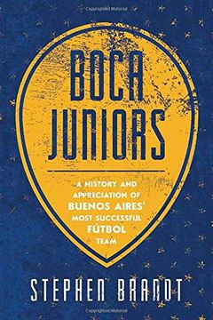 portada Boca Juniors: A History and Appreciation of Buenos Aires'Most Successful Futbol Team (en Inglés)