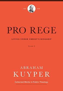portada Pro Rege (Volume 3): Living Under Christ's Kingship (Abraham Kuyper Collected Works in Public Theology) (en Inglés)