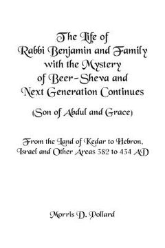 portada The Life of Rabbi Benjamin and Family with the Mystery of Beer-Sheva and Next Generation Continues (Son of Abdul and Grace): From the Land of Kedar to (in English)