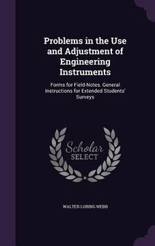 portada Problems in the Use and Adjustment of Engineering Instruments: Forms for Field-Notes. General Instructions for Extended Students' Surveys (en Inglés)