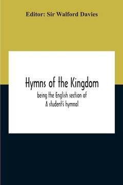portada Hymns Of The Kingdom: Being The English Section Of A Student'S Hymnal