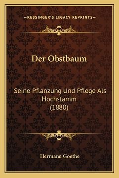 portada Der Obstbaum: Seine Pflanzung Und Pflege Als Hochstamm (1880) (en Alemán)