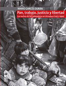 portada Pan, Trabajo, Justicia y Libertad: Las Luchas de los Pobladores en Dictadura (1973-1990)