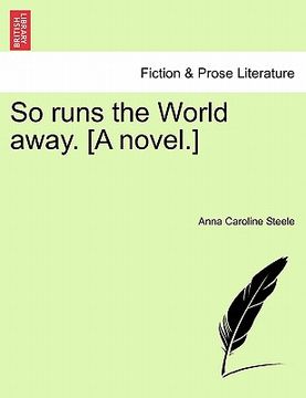 portada so runs the world away. [a novel.] (en Inglés)