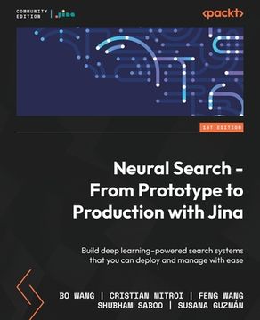 portada Neural Search - From Prototype to Production with Jina: Build deep learning-powered search systems that you can deploy and manage with ease