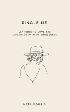 portada Single Me: Learning to Love the Unwanted Path of Singleness (en Inglés)