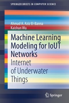 portada Machine Learning Modeling for Iout Networks: Internet of Underwater Things (en Inglés)
