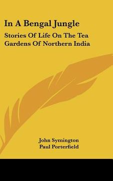 portada in a bengal jungle: stories of life on the tea gardens of northern india