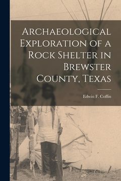 portada Archaeological Exploration of a Rock Shelter in Brewster County, Texas (in English)