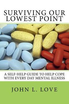 portada Surviving Our Lowest Point: A Self-Help Guide To Help Cope With Every Day Mental Illness. (en Inglés)