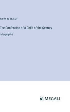 portada The Confession of a Child of the Century: in large print (en Inglés)