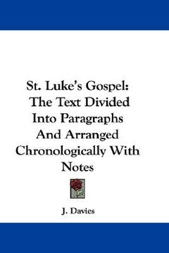 portada st. luke's gospel: the text divided into paragraphs and arranged chronologically with notes (en Inglés)