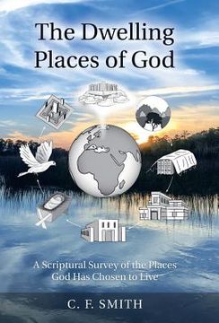 portada The Dwelling Places of God: A Scriptural Survey of the Places God Has Chosen to Live (en Inglés)