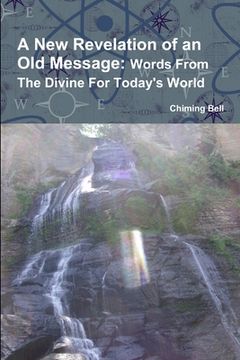 portada A New Revelation of an Old Message: Words From The Divine For Today's World (en Inglés)
