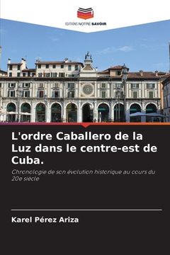 portada L'ordre Caballero de la Luz dans le centre-est de Cuba. (in French)