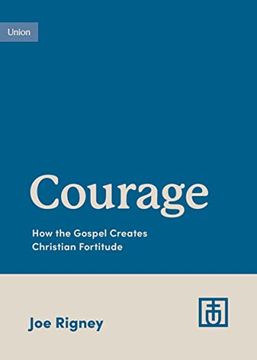 portada Courage: How the Gospel Creates Christian Fortitude (en Inglés)