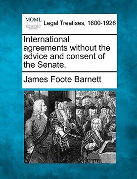 portada international agreements without the advice and consent of the senate. (en Inglés)
