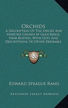 portada orchids: a description of the species and varieties grown at glen ridge, near boston, with lists and descriptions of other desi (en Inglés)