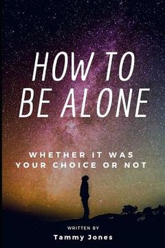 portada How to Be Alone: Whether It Was Your Choice or Not (en Inglés)
