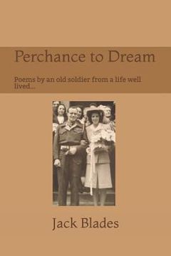 portada Perchance to Dream: Poems by an Old Soldier from a Life Well-Lived....