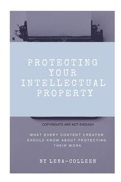 portada Protecting Your Intellectual Property: Copyrights Are Not Enough (en Inglés)