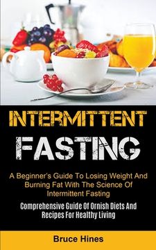 portada Intermittent Fasting: A Beginner's Guide To Losing Weight And Burning Fat With The Science Of Intermittent Fasting (Comprehensive Guide Of O (en Inglés)