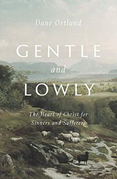 portada Gentle and Lowly: The Heart of Christ for Sinners and Sufferers 
