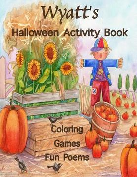 portada Wyatt's Halloween Activity Book: (Personalized Books for Children) Games: mazes, connect the dots, crossword puzzle, coloring, & poems, Large Print On (en Inglés)
