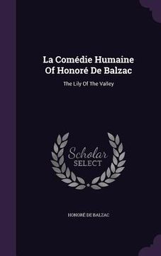 portada La Comédie Humaine Of Honoré De Balzac: The Lily Of The Valley (en Inglés)