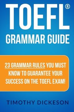 portada TOEFL Grammar Guide: 23 Grammar Rules You Must Know To Guarantee Your Success On The TOEFL Exam!