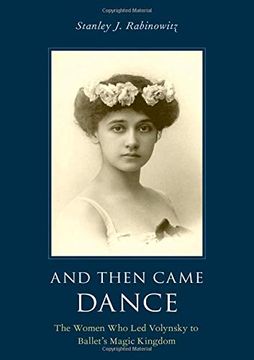 portada And Then Came Dance: The Women who led Volynsky to Ballet's Magic Kingdom (en Inglés)
