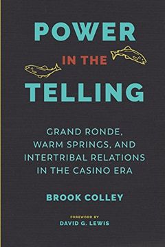 portada Power in the Telling: Grand Ronde, Warm Springs, and Intertribal Relations in the Casino era (Indigenous Confluences) (en Inglés)