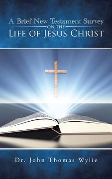 portada A Brief New Testament Survey on the Life of Jesus Christ (en Inglés)