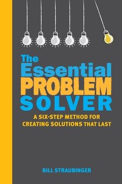 portada The Essential Problem Solver: A Six-Step Method for Creating Solutions That Last (in English)