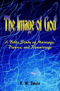 portada the image of god: a bible study of marriage, divorce, and remarriage (en Inglés)