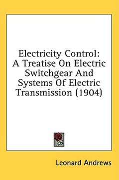 portada electricity control: a treatise on electric switchgear and systems of electric transmission (1904) (en Inglés)