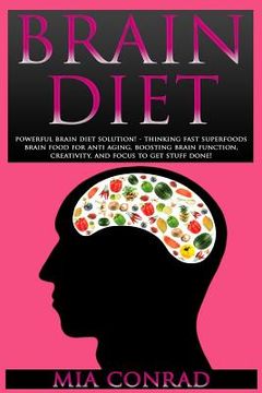 portada Brain Diet: Powerful Brain Diet Solution! - Thinking Fast Superfoods Brain Food For Anti Aging, Boosting Brain Function, Creativit (en Inglés)