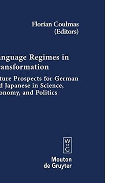 portada Language Regimes in Transformation: Future Prospects for German and Japanese in Science, Economy, and Politics (Contributions to the Sociology of. To the Sociology of Language [Csl]) (en Inglés)
