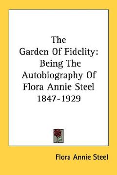 portada the garden of fidelity: being the autobiography of flora annie steel 1847-1929
