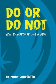 portada Do or Do Not: How to Improvise Like a Jedi (en Inglés)