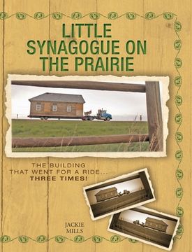 portada Little Synagogue on the Prairie: The Building that Went for a Ride... Three Times! (en Inglés)